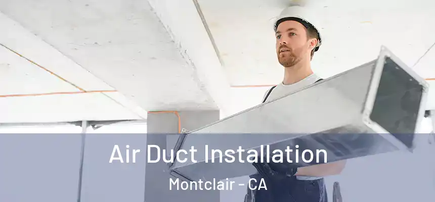  Air Duct Installation Montclair - CA