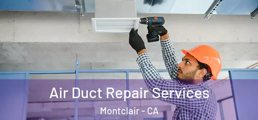 Air Duct Repair Services Montclair - CA