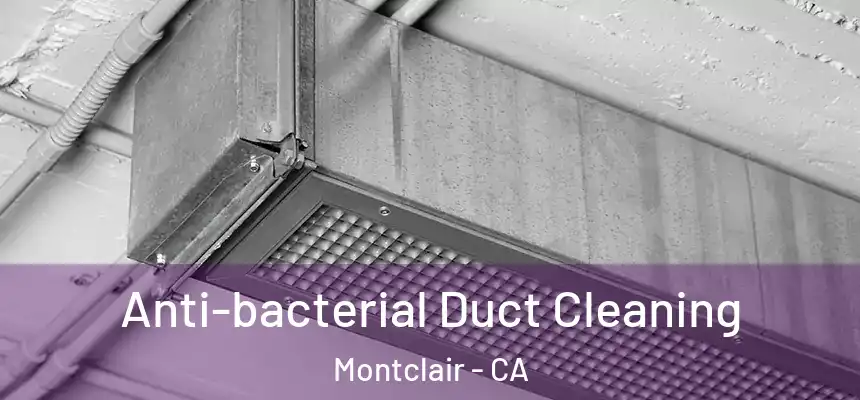 Anti-bacterial Duct Cleaning Montclair - CA