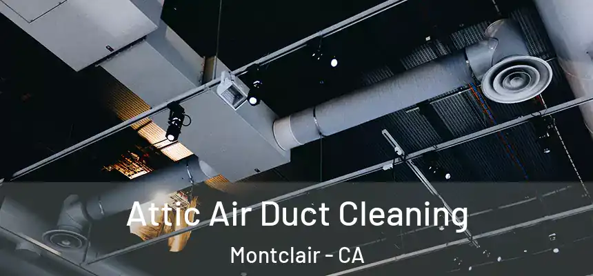  Attic Air Duct Cleaning Montclair - CA