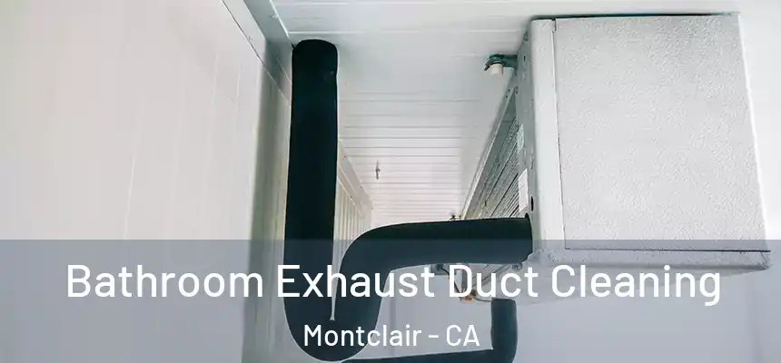 Bathroom Exhaust Duct Cleaning Montclair - CA