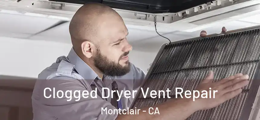  Clogged Dryer Vent Repair Montclair - CA