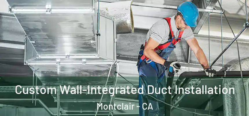  Custom Wall-Integrated Duct Installation Montclair - CA