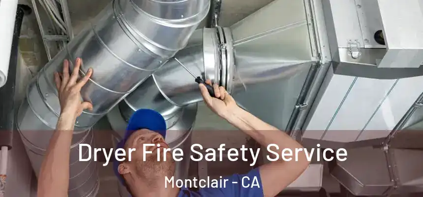 Dryer Fire Safety Service Montclair - CA