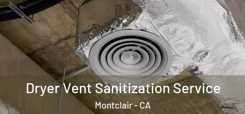 Dryer Vent Sanitization Service Montclair - CA