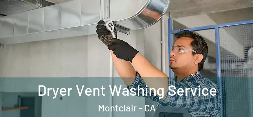 Dryer Vent Washing Service Montclair - CA