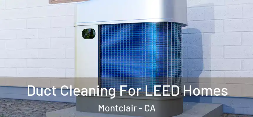  Duct Cleaning For LEED Homes Montclair - CA