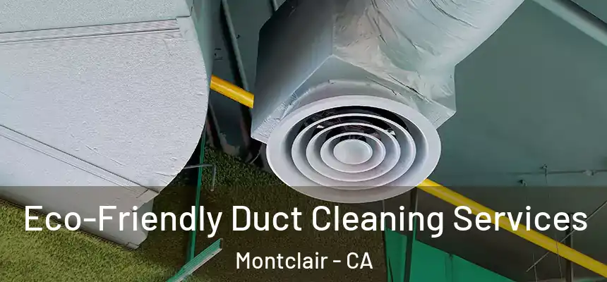 Eco-Friendly Duct Cleaning Services Montclair - CA