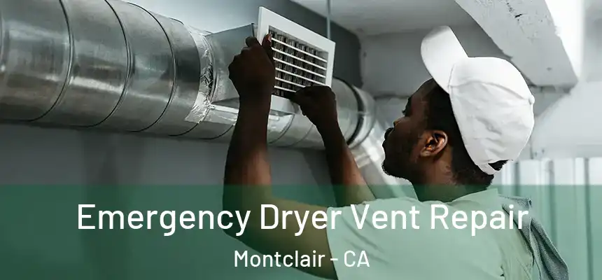 Emergency Dryer Vent Repair Montclair - CA