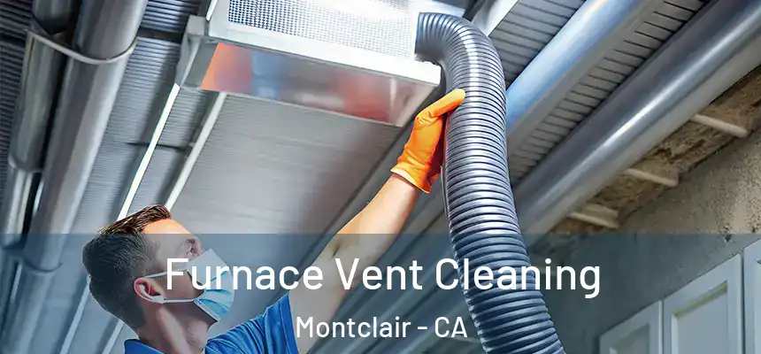  Furnace Vent Cleaning Montclair - CA
