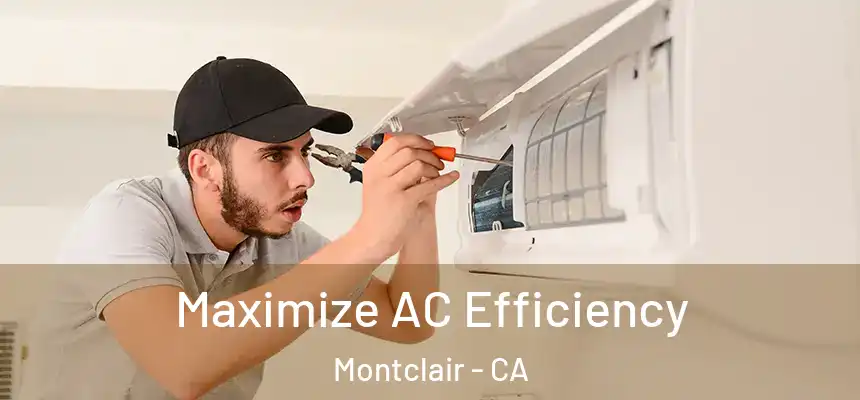  Maximize AC Efficiency Montclair - CA
