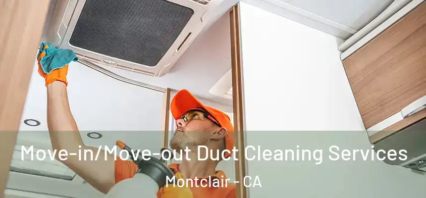 Move-in/Move-out Duct Cleaning Services Montclair - CA