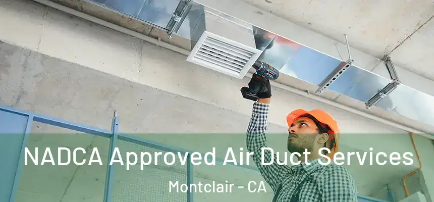  NADCA Approved Air Duct Services Montclair - CA