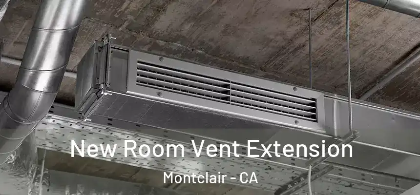 New Room Vent Extension Montclair - CA
