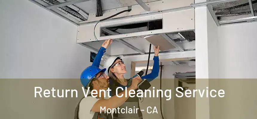 Return Vent Cleaning Service Montclair - CA