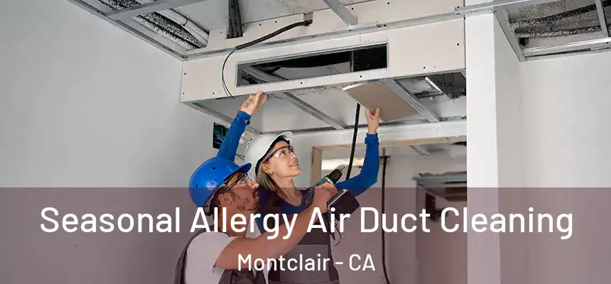 Seasonal Allergy Air Duct Cleaning Montclair - CA