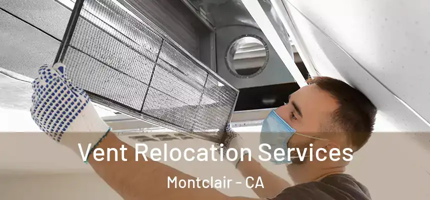  Vent Relocation Services Montclair - CA